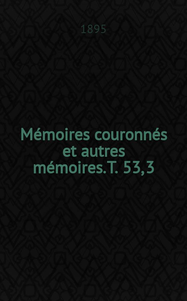 Mémoires couronnés et autres mémoires. T. 53, 3 : Recherches arithmétiques sur la composition des formes binaires quadratiques