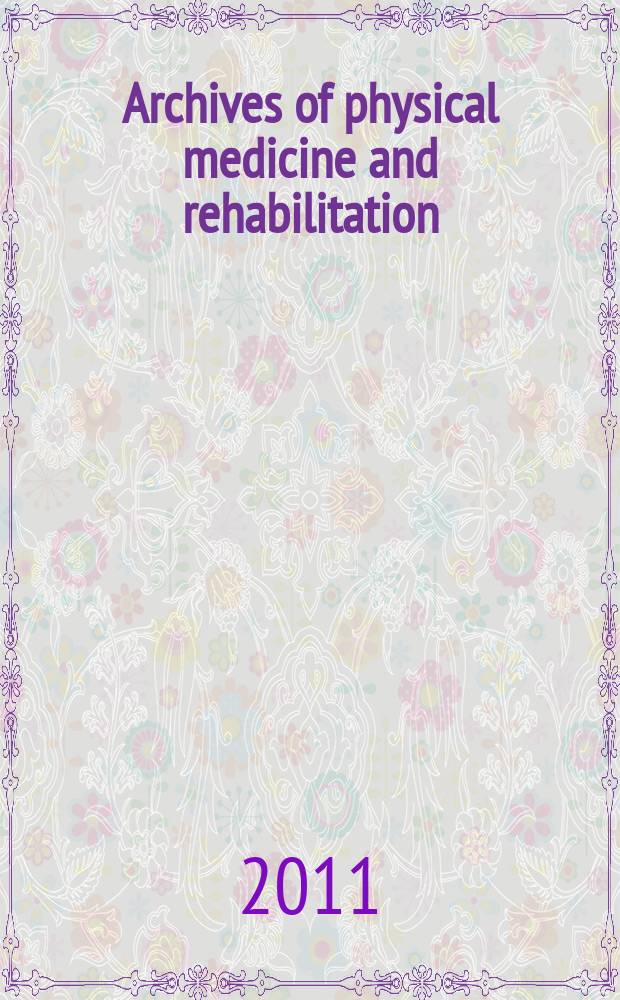 Archives of physical medicine and rehabilitation : Formerly Archives of physical medicine Official journal [of the] American congress of physical medicine and rehabilitation [and of the] American society of physical medicine and rehabilitation. Vol. 92, № 10