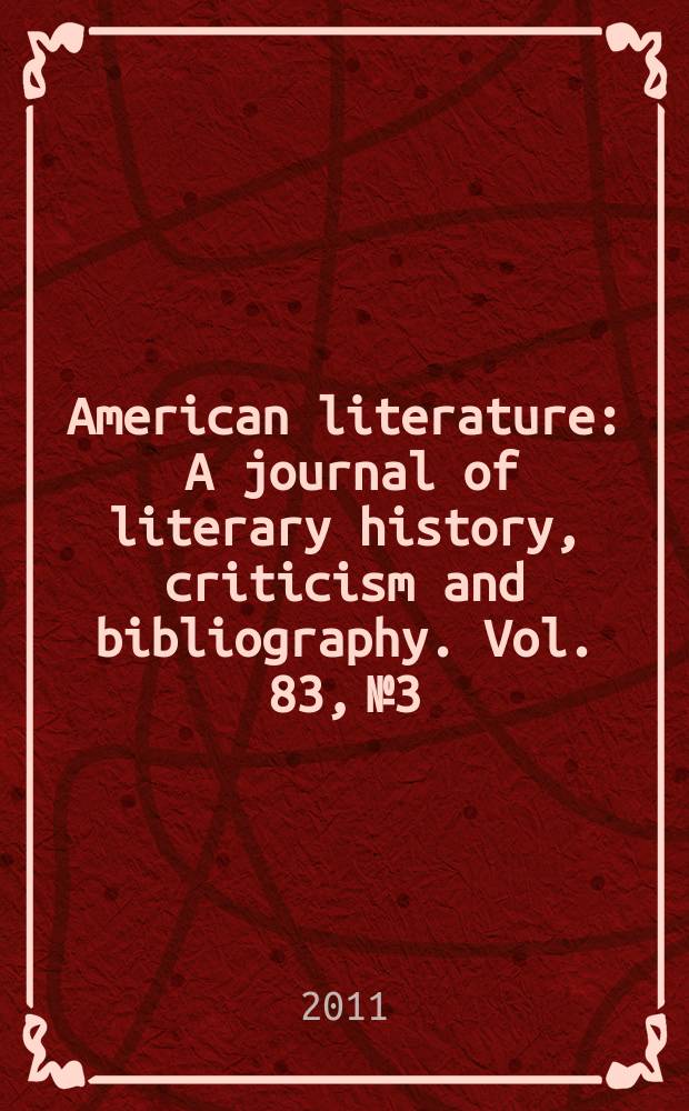 American literature : A journal of literary history, criticism and bibliography. Vol. 83, № 3