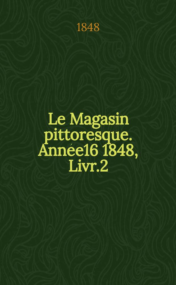 Le Magasin pittoresque. Année16 1848, Livr.2
