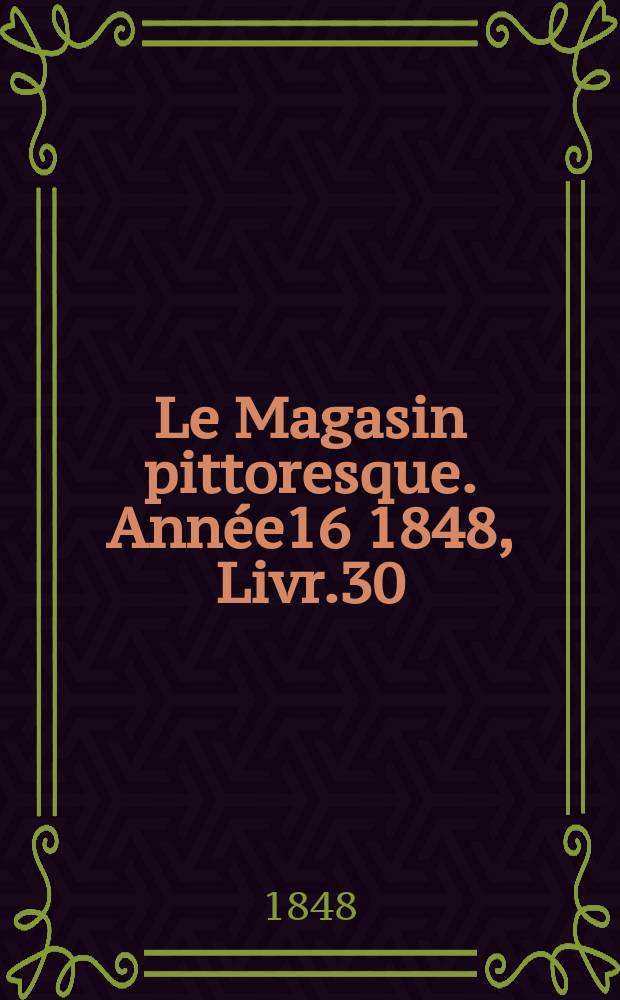 Le Magasin pittoresque. Année16 1848, Livr.30
