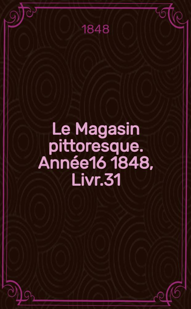 Le Magasin pittoresque. Année16 1848, Livr.31