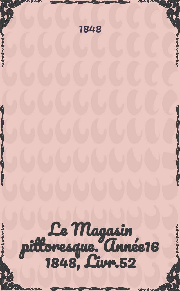 Le Magasin pittoresque. Année16 1848, Livr.52