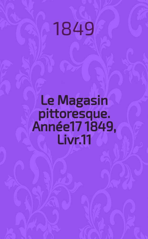 Le Magasin pittoresque. Année17 1849, Livr.11