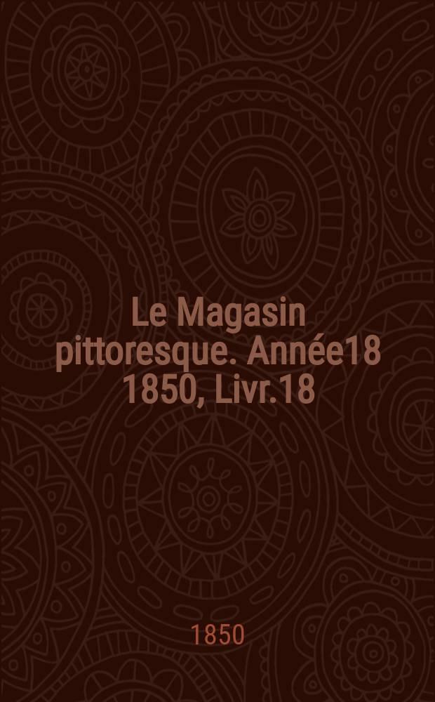 Le Magasin pittoresque. Année18 1850, Livr.18
