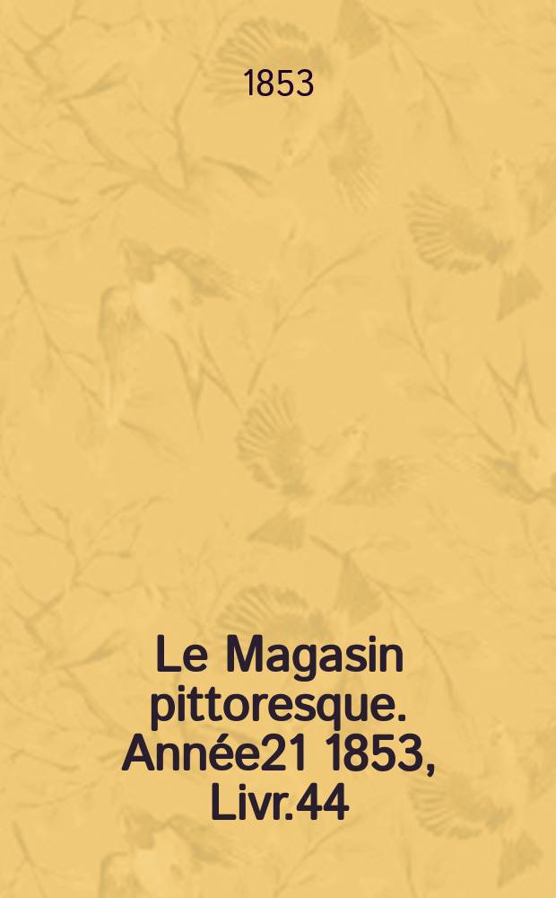 Le Magasin pittoresque. Année21 1853, Livr.44