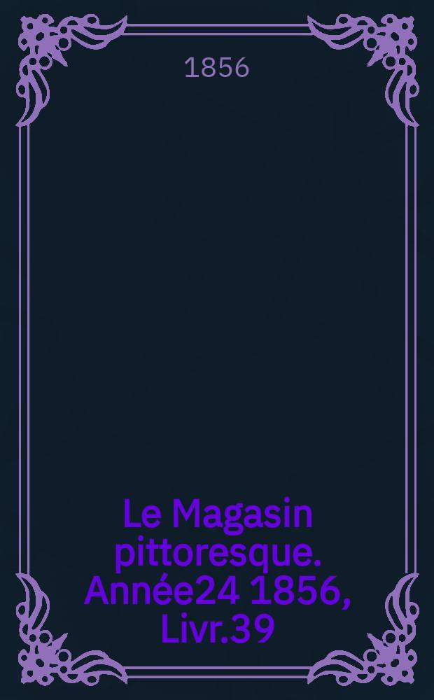Le Magasin pittoresque. Année24 1856, Livr.39