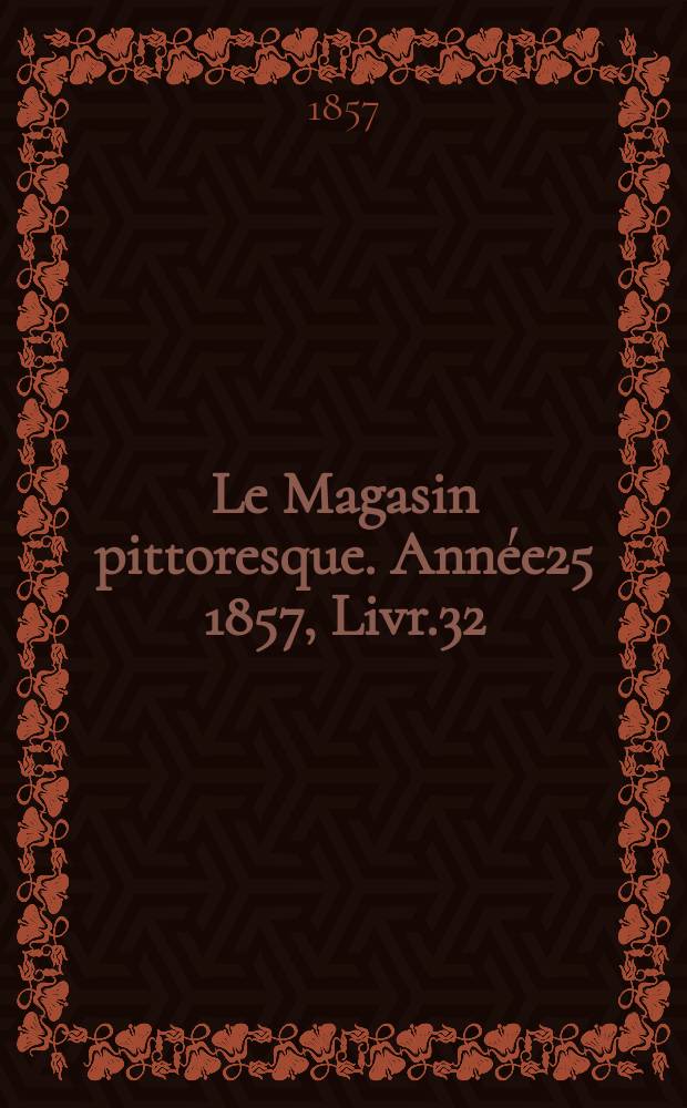 Le Magasin pittoresque. Année25 1857, Livr.32