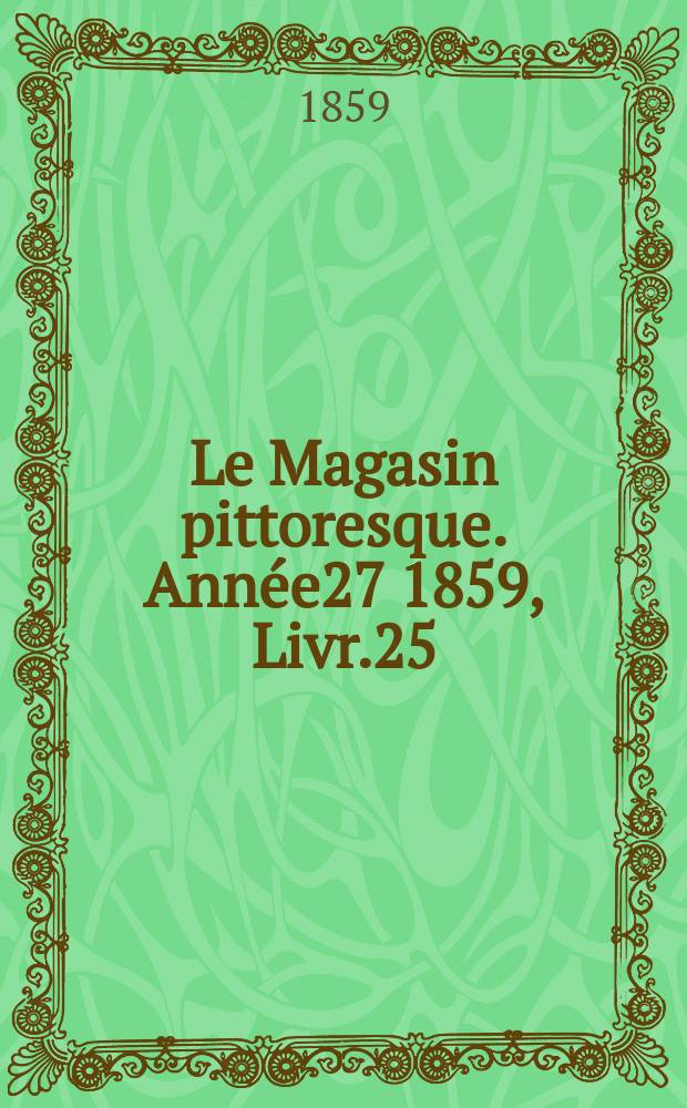 Le Magasin pittoresque. Année27 1859, Livr.25