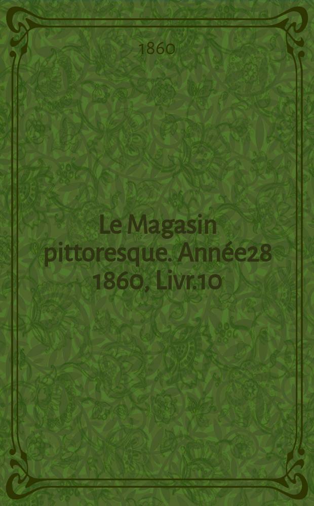 Le Magasin pittoresque. Année28 1860, Livr.10
