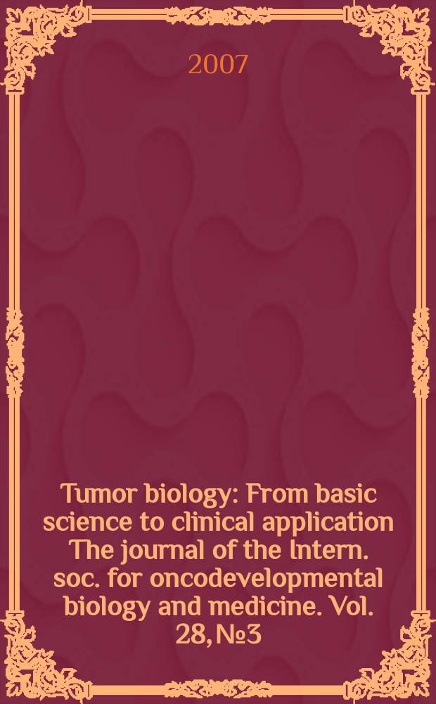 Tumor biology : From basic science to clinical application The journal of the Intern. soc. for oncodevelopmental biology and medicine. Vol. 28, № 3