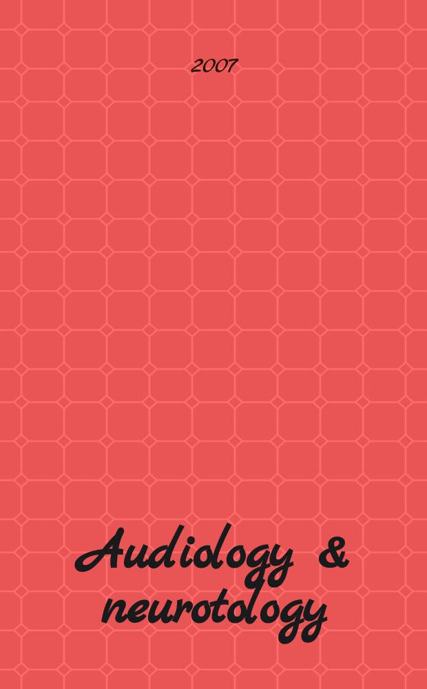Audiology & neurotology : basic sience and clinical research in the auditory and vestibular systems and diseases of the ear. Vol. 12, № 1