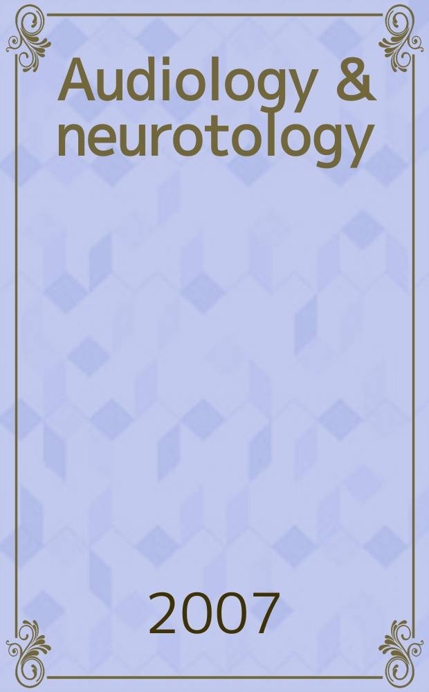 Audiology & neurotology : basic sience and clinical research in the auditory and vestibular systems and diseases of the ear. Vol. 12, № 4