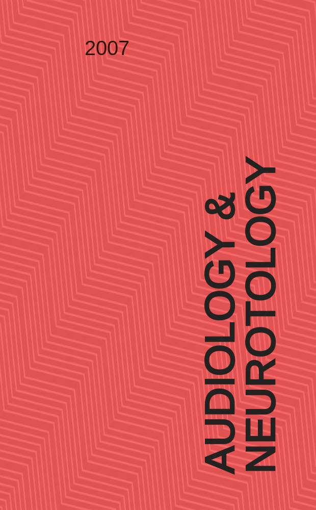Audiology & neurotology : basic sience and clinical research in the auditory and vestibular systems and diseases of the ear. Vol. 12, № 6