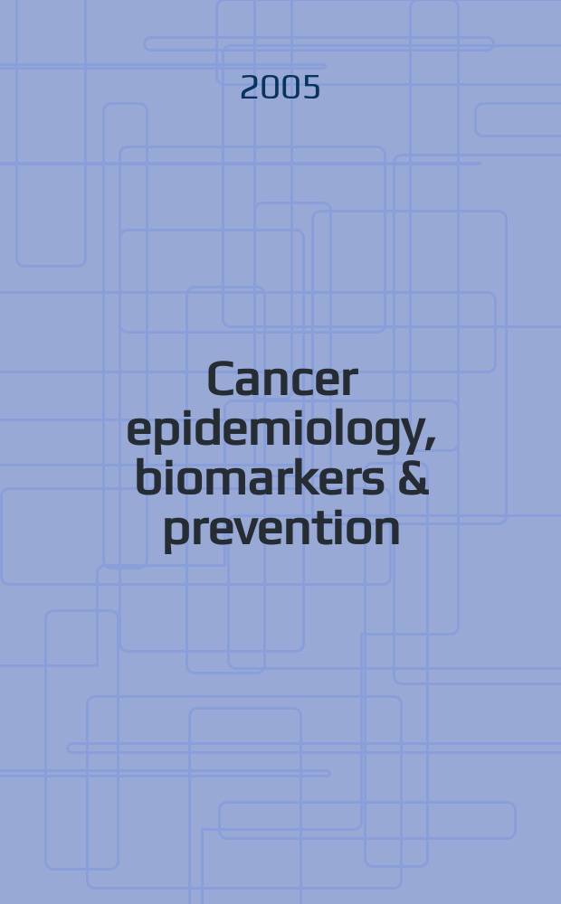 Cancer epidemiology, biomarkers & prevention : A j. of the Amer. assoc. for cancer research in collab. with the AACR molecular epidemiology group a. the Amer. soc. of preventive oncology. Vol. 14, № 7