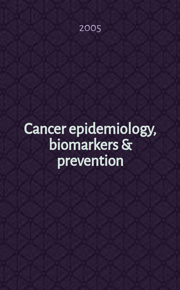 Cancer epidemiology, biomarkers & prevention : A j. of the Amer. assoc. for cancer research in collab. with the AACR molecular epidemiology group a. the Amer. soc. of preventive oncology. Vol. 14, № 9