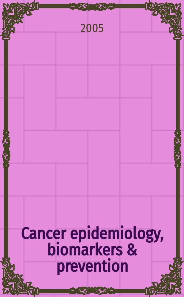 Cancer epidemiology, biomarkers & prevention : A j. of the Amer. assoc. for cancer research in collab. with the AACR molecular epidemiology group a. the Amer. soc. of preventive oncology. Vol. 14, № 10