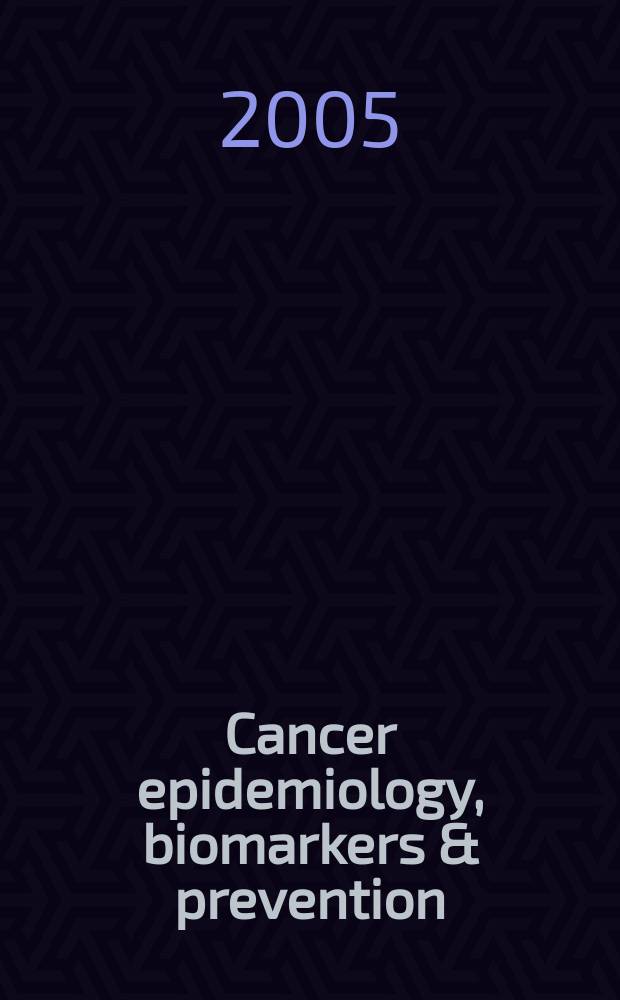 Cancer epidemiology, biomarkers & prevention : A j. of the Amer. assoc. for cancer research in collab. with the AACR molecular epidemiology group a. the Amer. soc. of preventive oncology. Vol. 14, № 11 (pt 1)