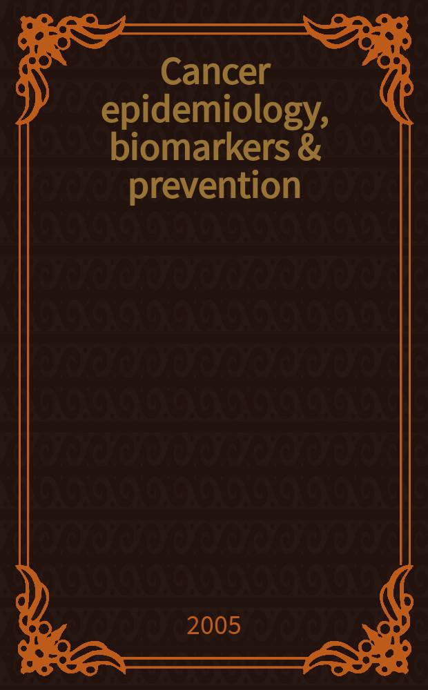 Cancer epidemiology, biomarkers & prevention : A j. of the Amer. assoc. for cancer research in collab. with the AACR molecular epidemiology group a. the Amer. soc. of preventive oncology. Vol. 14, № 12