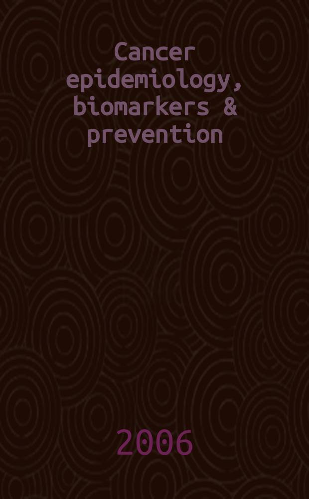 Cancer epidemiology, biomarkers & prevention : A j. of the Amer. assoc. for cancer research in collab. with the AACR molecular epidemiology group a. the Amer. soc. of preventive oncology. Vol. 15, № 5
