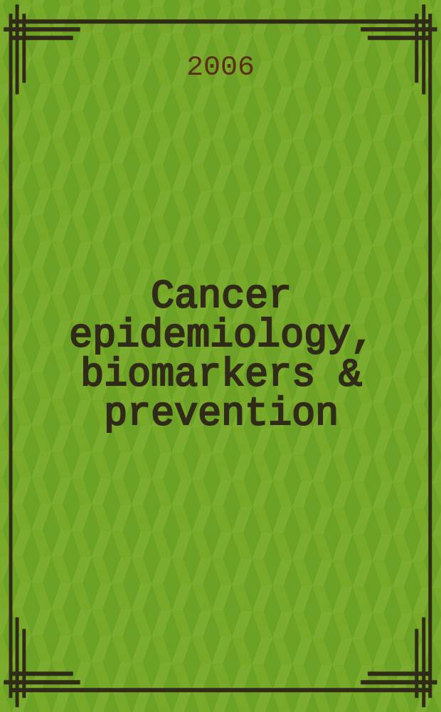 Cancer epidemiology, biomarkers & prevention : A j. of the Amer. assoc. for cancer research in collab. with the AACR molecular epidemiology group a. the Amer. soc. of preventive oncology. Vol. 15, № 7
