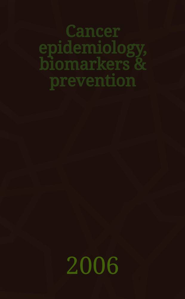 Cancer epidemiology, biomarkers & prevention : A j. of the Amer. assoc. for cancer research in collab. with the AACR molecular epidemiology group a. the Amer. soc. of preventive oncology. Vol. 15, № 11