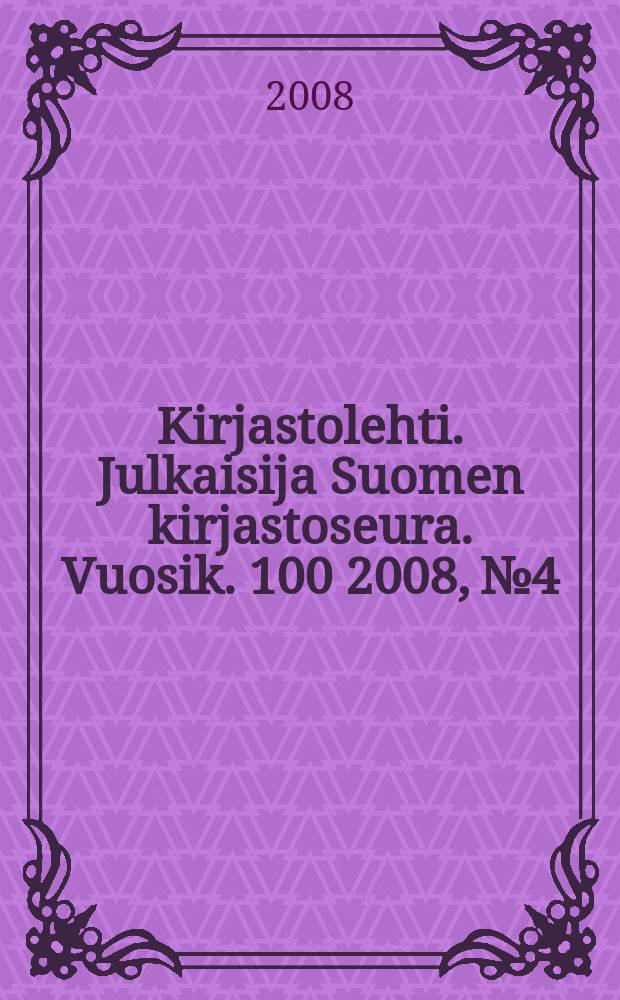 Kirjastolehti. Julkaisija Suomen kirjastoseura. Vuosik. 100 2008, № 4