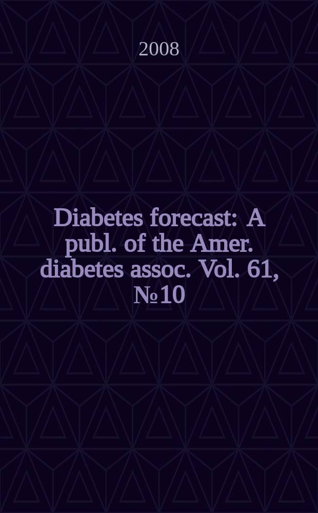 Diabetes forecast : A publ. of the Amer. diabetes assoc. Vol. 61, № 10