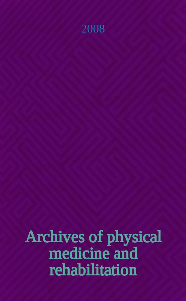Archives of physical medicine and rehabilitation : Formerly Archives of physical medicine Official journal [of the] American congress of physical medicine and rehabilitation [and of the] American society of physical medicine and rehabilitation. Vol. 89, № 6