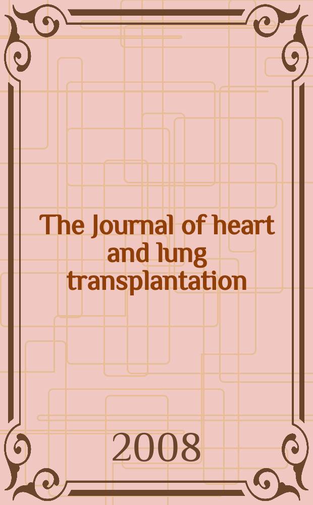 The Journal of heart and lung transplantation : The offic. publ. of the Intern. soc. for heart transplantation. Vol. 27, № 9