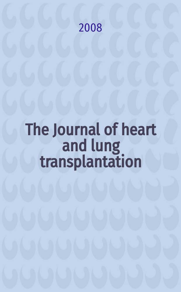 The Journal of heart and lung transplantation : The offic. publ. of the Intern. soc. for heart transplantation. Vol. 27, № 6