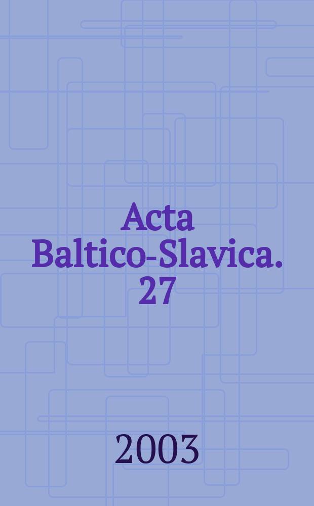Acta Baltico-Slavica. 27
