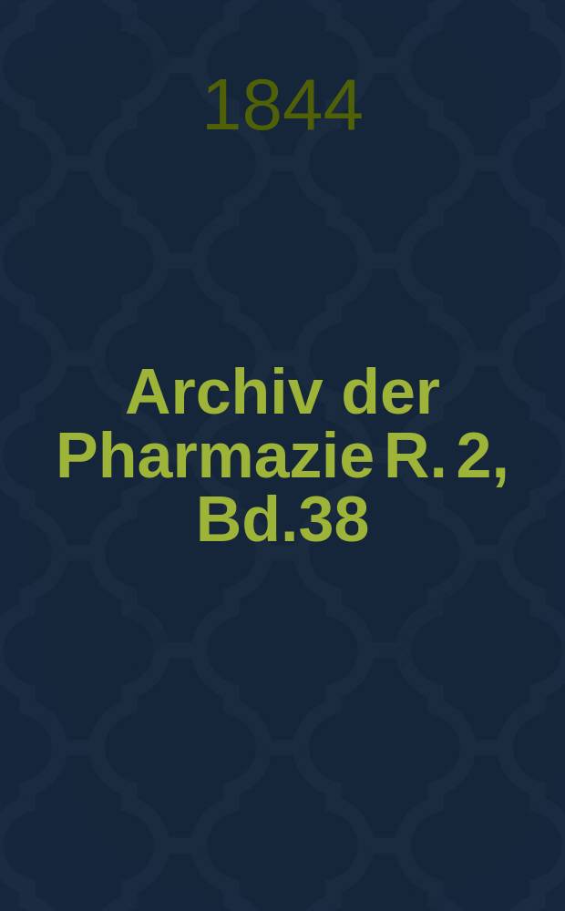 Archiv der Pharmazie R. 2, Bd.38 (88) : Eine Zeitschrift des allgemeinen deutschen Apotheke-Vereins. R. 2, Bd.38 (88)