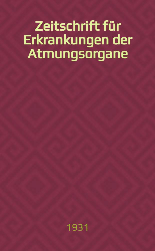 Zeitschrift für Erkrankungen der Atmungsorgane : Mit Folia bronchologica Hervorgegangen aus Zeitschrift für Tuberkulose und Erkrankungen der Thoraxorgane. Bd. 62, H. 3