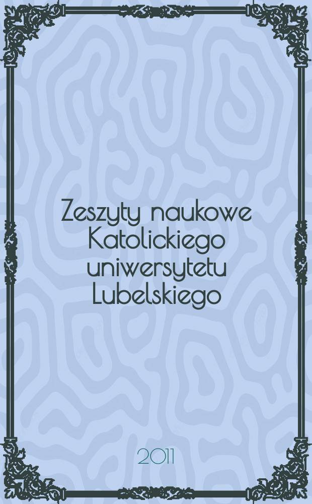 Zeszyty naukowe Katolickiego uniwersytetu Lubelskiego : kwartalnik. R. 54 2011, № 1 (213)