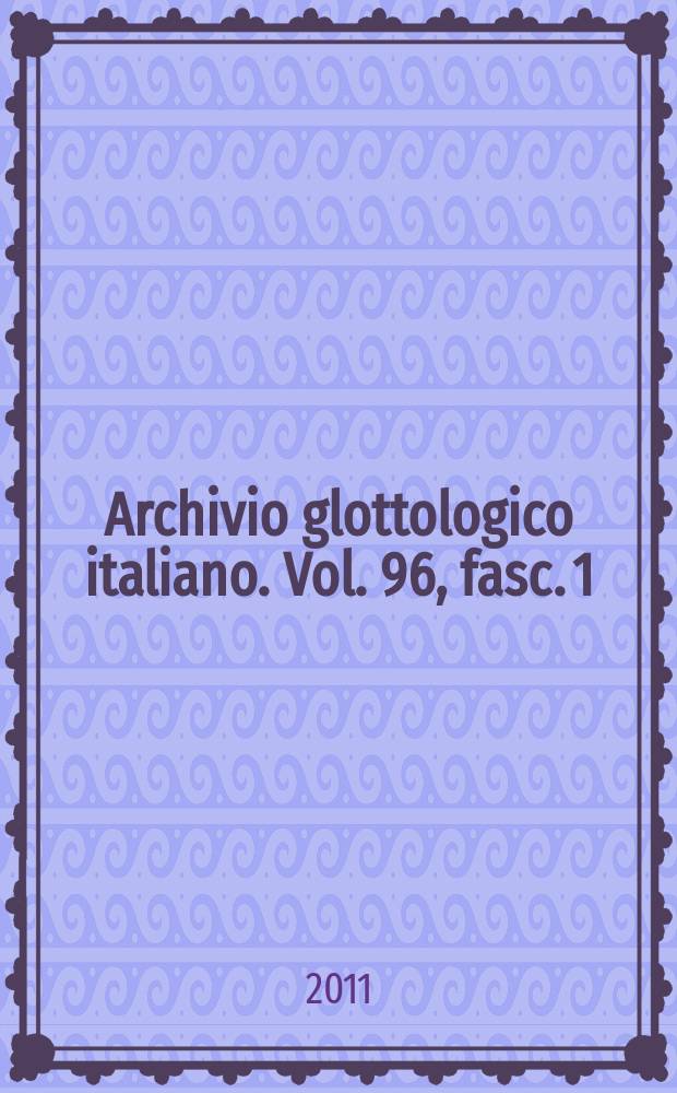 Archivio glottologico italiano. Vol. 96, fasc. 1