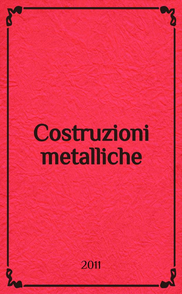 Costruzioni metalliche : Riv. bimestr. dei tecnici dell' acciaio. A. 63 2011, № 5