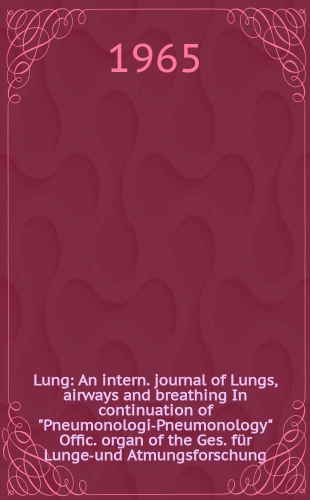 Lung : An intern. journal of Lungs, airways and breathing In continuation of "Pneumonologie- Pneumonology" Offic. organ of the Ges. für Lungen- und Atmungsforschung. Bd.132