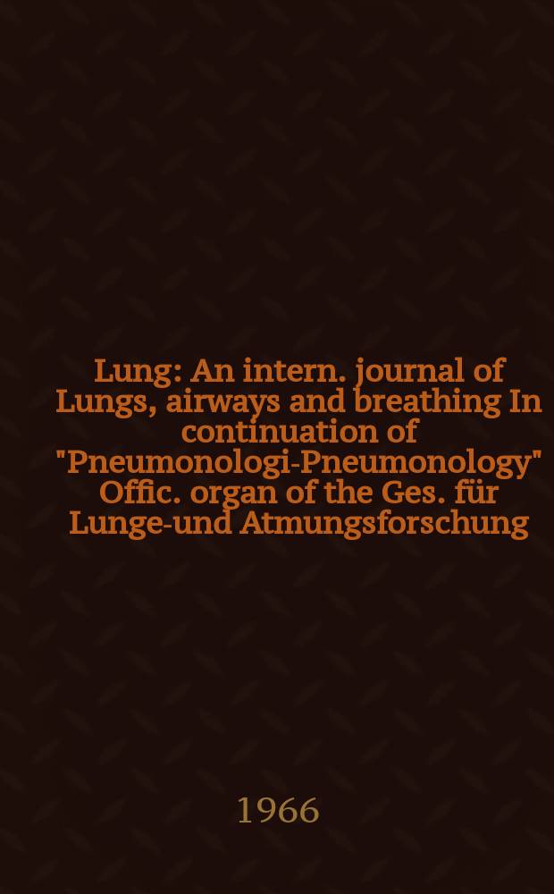 Lung : An intern. journal of Lungs, airways and breathing In continuation of "Pneumonologie- Pneumonology" Offic. organ of the Ges. für Lungen- und Atmungsforschung. Bd.134, H.4