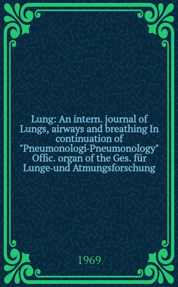 Lung : An intern. journal of Lungs, airways and breathing In continuation of "Pneumonologie- Pneumonology" Offic. organ of the Ges. für Lungen- und Atmungsforschung. Bd.141, H.1/2
