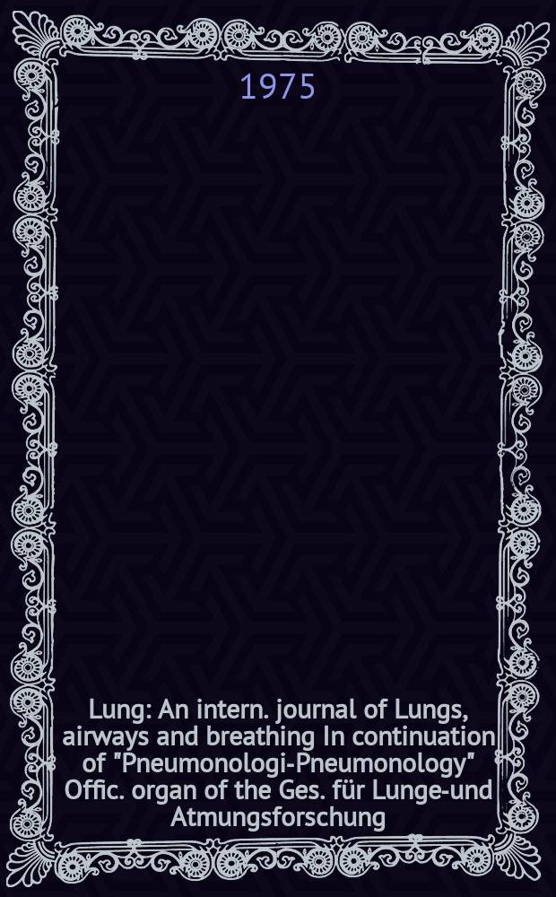 Lung : An intern. journal of Lungs, airways and breathing In continuation of "Pneumonologie- Pneumonology" Offic. organ of the Ges. für Lungen- und Atmungsforschung. Bd.153, H.1
