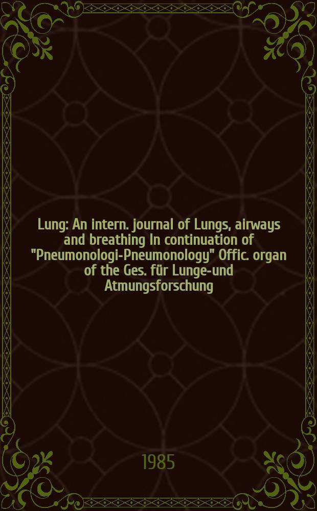Lung : An intern. journal of Lungs, airways and breathing In continuation of "Pneumonologie- Pneumonology" Offic. organ of the Ges. für Lungen- und Atmungsforschung. Vol.163, №1