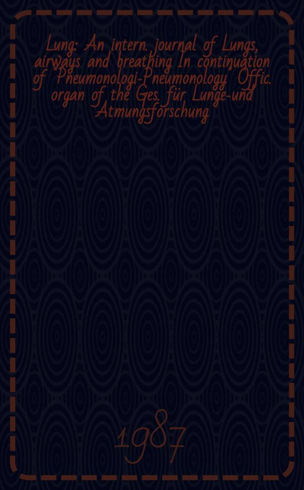 Lung : An intern. journal of Lungs, airways and breathing In continuation of "Pneumonologie- Pneumonology" Offic. organ of the Ges. für Lungen- und Atmungsforschung. Vol.165, №1