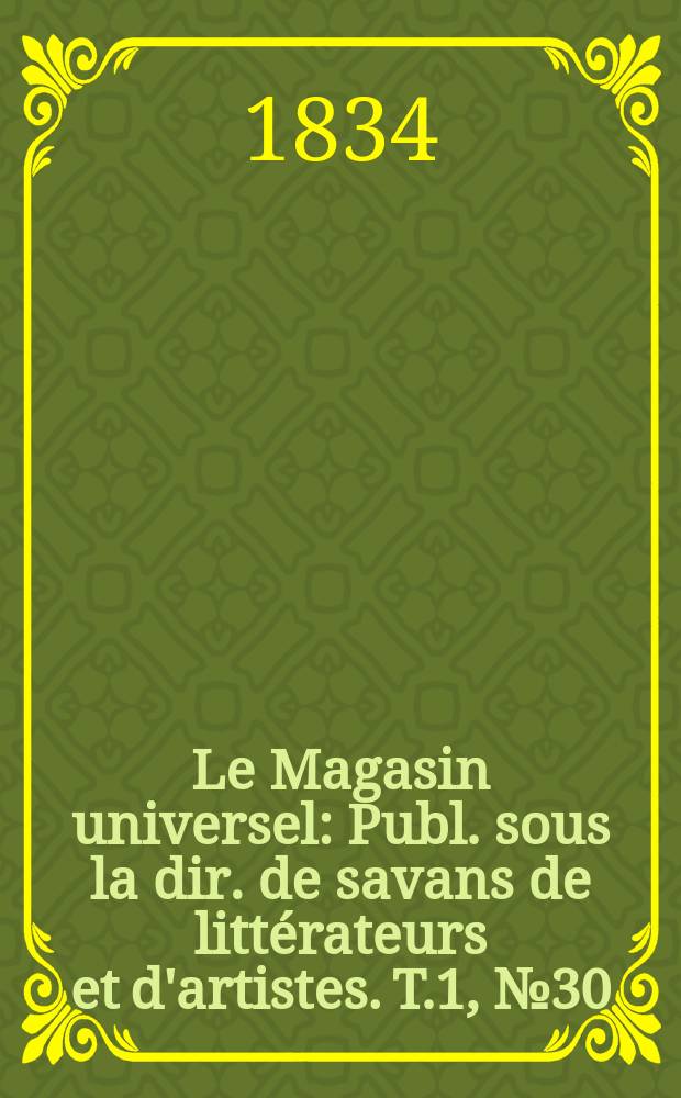 Le Magasin universel : Publ. sous la dir. de savans de littérateurs et d'artistes. T.1, №30