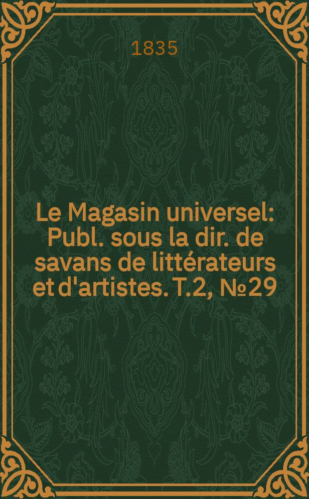 Le Magasin universel : Publ. sous la dir. de savans de littérateurs et d'artistes. T.2, №29