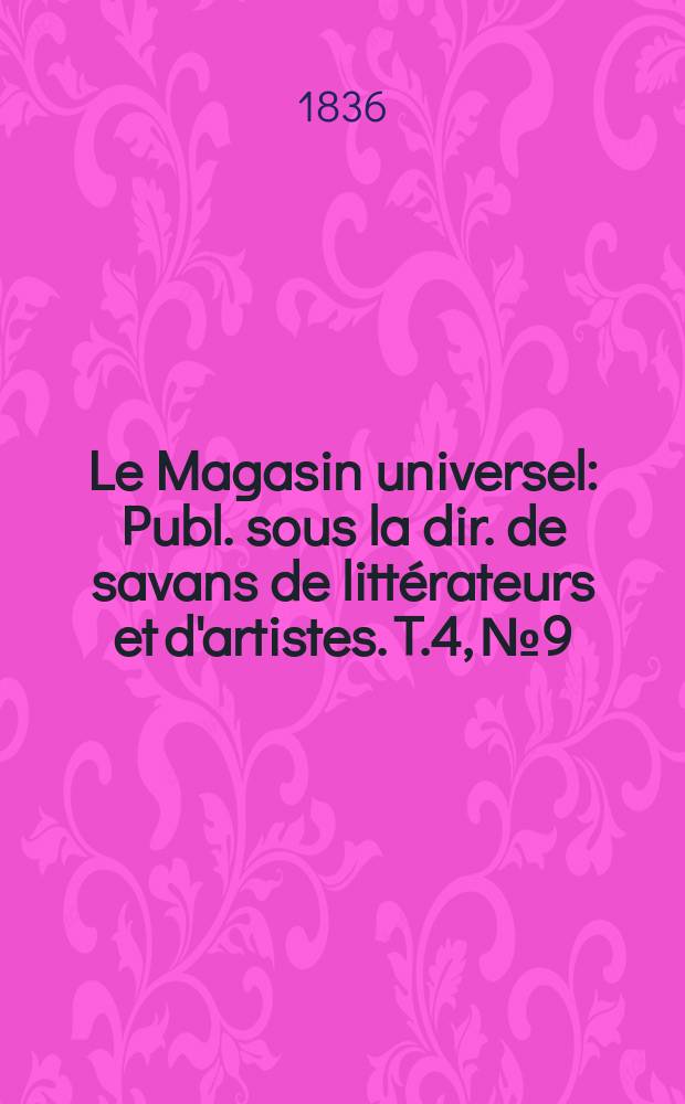 Le Magasin universel : Publ. sous la dir. de savans de littérateurs et d'artistes. T.4, №9