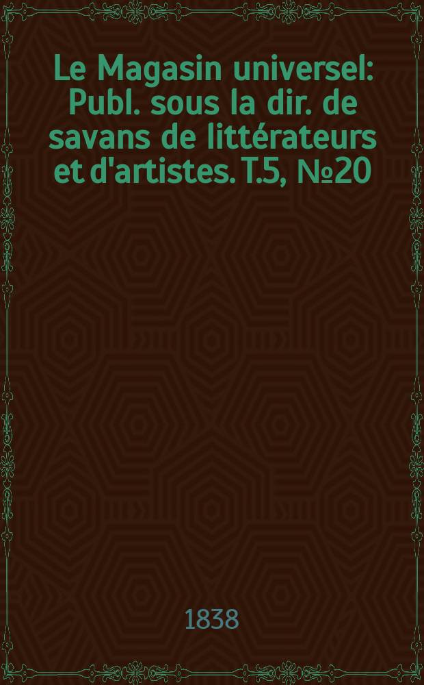 Le Magasin universel : Publ. sous la dir. de savans de littérateurs et d'artistes. T.5, №20