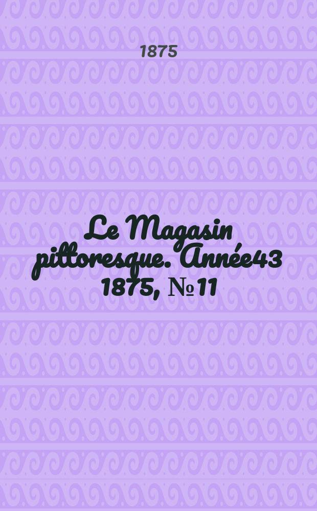 Le Magasin pittoresque. Année43 1875, №11