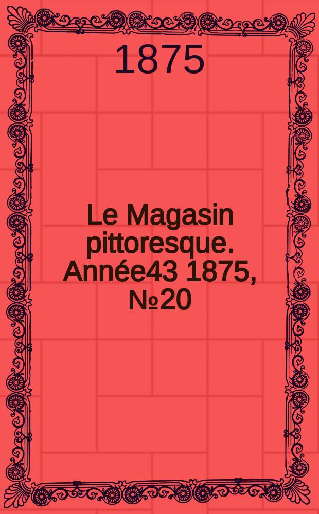 Le Magasin pittoresque. Année43 1875, №20