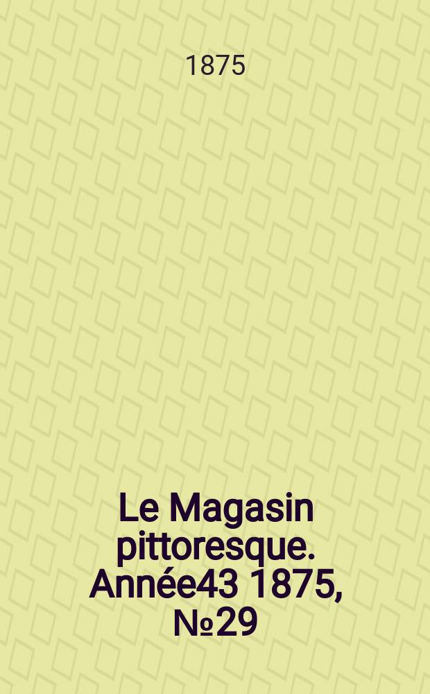 Le Magasin pittoresque. Année43 1875, №29